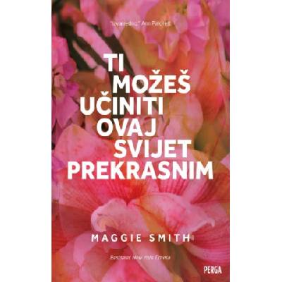 Ti možeš učiniti ovaj svijet prekrasnim | Maggie Smith