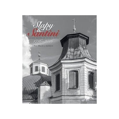 Slapy & Santini - Barokní kostel sv Petra a Pavla - 1716-2016 - Petr Macek , kol.