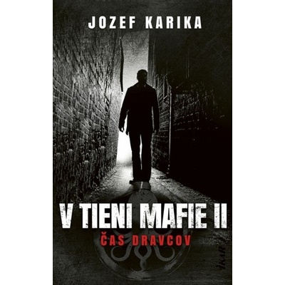 V tieni mafie II - Čas dravcov - Jozef Karika