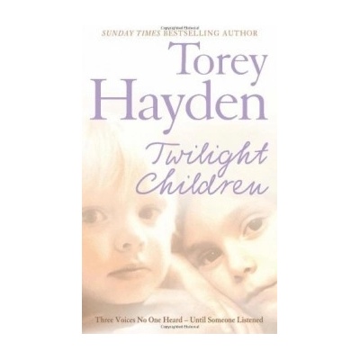 Twilight Children: Three Voices No One Heard... - Torey Hayden