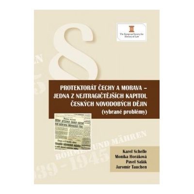 Protektorát Čechy a Morava - jedna z nejtragičtějších kapitol českých novodobých dějin - Karel Schelle a kol.