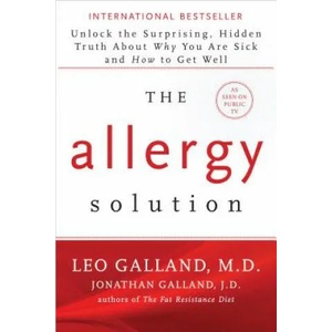 The Allergy Solution: Unlock the Surprising, Hidden Truth about Why You Are Sick and How to Get Well | Leo Galland, Jonathan Galland (ISBN: 9781401949419)