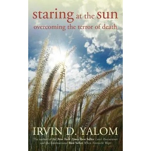 Staring at the Sun - Overcoming the Terror of Death | Irvin D. Yalom (ISBN: 9780470401811)