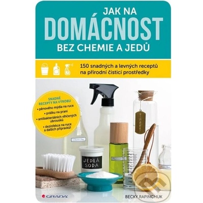 Jak na domácnost bez chemie a jedů - Becky Rapinchuk – Hledejceny.cz