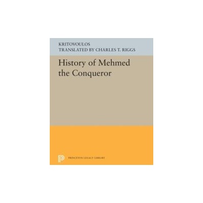 History of Mehmed the Conqueror | Kritovoulos, Charles T. Riggs