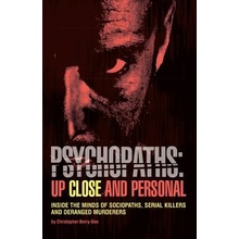 Psychopaths: Up Close and Personal: Inside the Minds of Sociopaths, Serial Killers and Deranged Murderers Berry-Dee Christopher Paperback