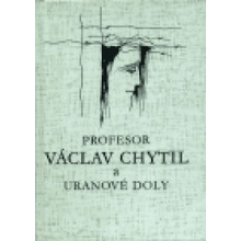 Profesor Václav Chytil a uranové doly