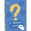 A teraz čo?