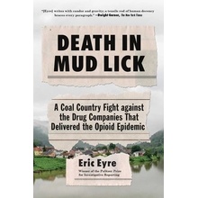 Death in Mud Lick: A Coal Country Fight Against the Drug Companies That Delivered the Opioid Epidemic - Eyre Eric