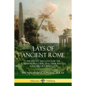Lays of Ancient Rome | Thomas Babington Macaulay (ISBN: 9781387939497)