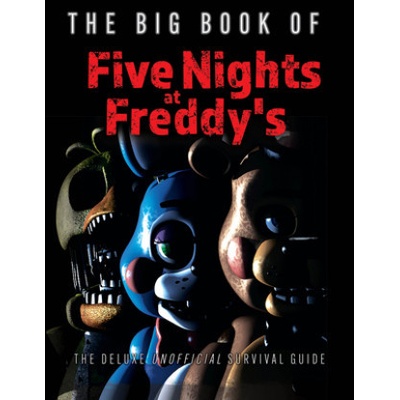 The Big Book of Five Nights at Freddys: The Deluxe Unofficial Survival Guide