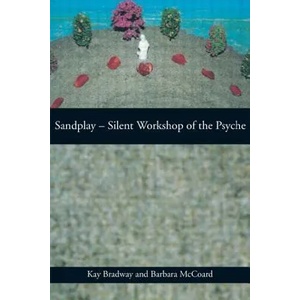 Sandplay: Silent Workshop of the Psyche | Kay Bradway (ISBN: 9780415150750)