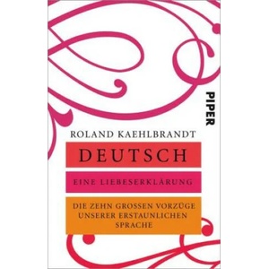 Deutsch - Eine Liebeserklärung | Roland Kaehlbrandt (ISBN: 9783492317566)