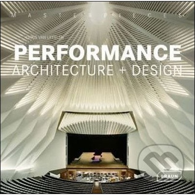 Masterpieces: Performance Architecture + Design - Chris Van Uffelen