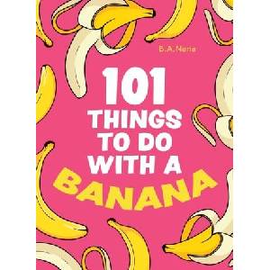 101 Things to Do With a Banana | B. A. Nana (ISBN: 9780008578961)