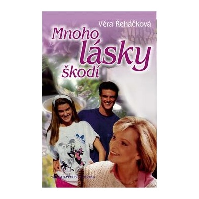 Mnoho lásky škodí - Věra Řeháčková