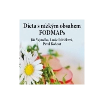 Dieta s nízkým obsahem FOODMAPs - Vejmelka Jiří; Růžičková, Lucie; Kohout, Pavel