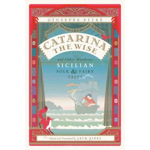 Catarina the Wise and Other Wondrous Sicilian Folk and Fairy Tales | Giuseppe Pitre, Jack Zipes, Jack Zipes (2017)