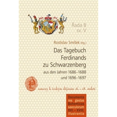 Das Tagebuch Ferdinands zu Schwarzenberg aus den Jahren 1686–1688 und 1696–1697