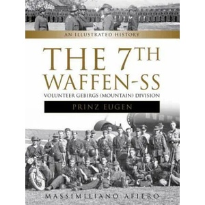 7th Waffen-SS Volunteer Gebirgs (Mountain) Division "Prinz Eugen": An Illustrated History | Massimiliano Afiero (ISBN: 9780764352218)