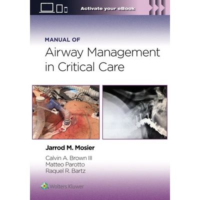 Manual of Airway Management in Critical Care - Raquel Rae Bartz, Jarrod Mosier, Calvin A Brown III, Matteo Parotto