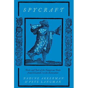 Spycraft - Tricks and Tools of the Dangerous Trade from Elizabeth I to the Restoration | Nadine Akkerman, Pete Langman (ISBN: 9780300267549)