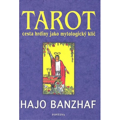 Tarot -- Cesta hrdiny jako mytologický klíč - Hajo Banzhaf