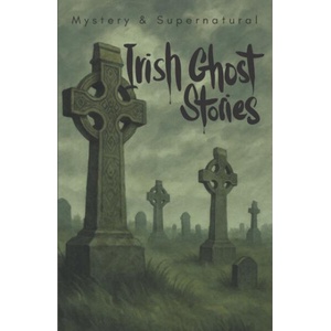 Irish Ghost Stories (ISBN: 9781840229103)