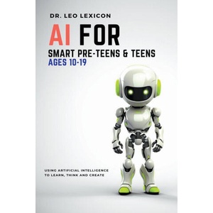 AI for Smart Pre-Teens and Teens Ages 10-19 | Dr. Leo Lexicon (2023)