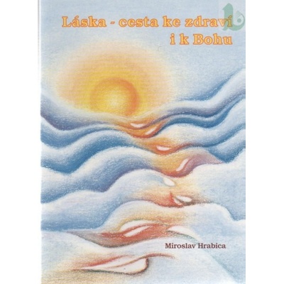 Láska - cesta ke zdraví i k Bohu - Miroslav Hrabica