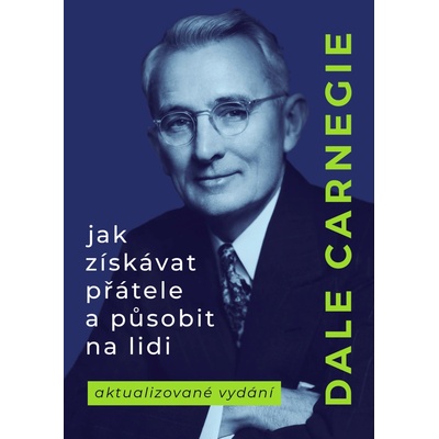 Jak získávat přátele a působit na lidi - Dale Carnegie – Hledejceny.cz