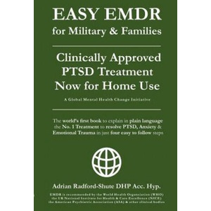 EASY EMDR for MILITARY & FAMILIES: The World's No. 1 Clinically Approved Treatment for PTSD & Anxiety now available for Home Use - in Just 4 EASY Step | Adrian Radford Dhp Acc Hyp (ISBN: 9781081466664)