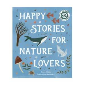 Happy Stories for Nature Lovers | Dawn Casey (ISBN: 9780711279278)