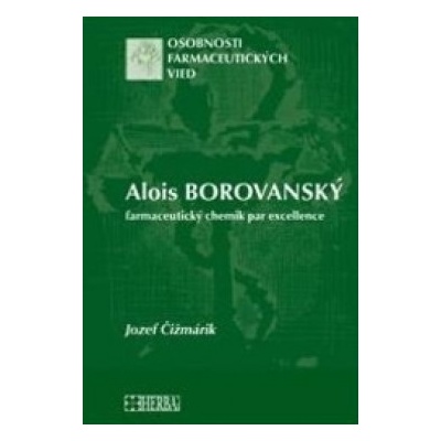 Alois Borovanský farmaceutický chemik par excellence Jozef Čižmárik