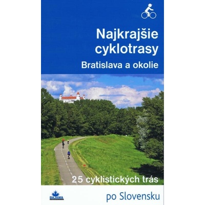 Najkraj šie cyklotrasy – Bratislava a okolie - Daniel Kollár; František Turanský