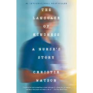 The Language of Kindness: A Nurse's Story | Christie Watson (ISBN: 9781524761646)