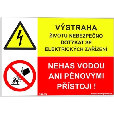 Traiva s.r.o VÝSTRAHA - Životu nebezpečno dotýkat se elektrických zařízení NEHAS VODOU ANI PĚNOVÝMI PŘÍSTROJI Verze: Samolepka 148 x 105 mm (A6) tl. 0.1 mm - Kód: 16103