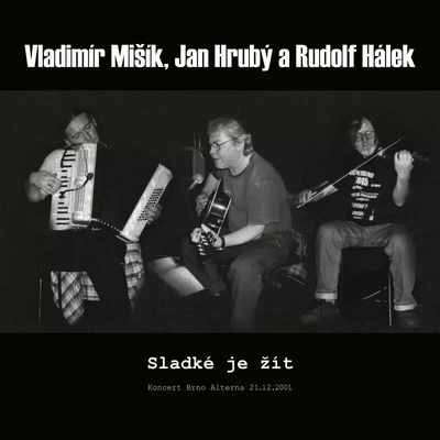 Vladimir Misik, Jan Hruby & Rudolf Halek: - Sladke je zit Koncert Brno Alterna 21.12.2001 CD