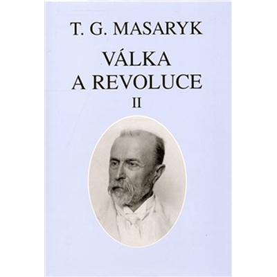 Válka a revoluce II. - Tomáš Garrigue Masaryk