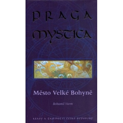Praga mystica - Město Velké Bohyně - Bohumil Vurm