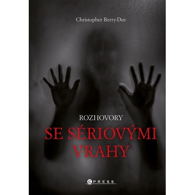 Rozhovory se sériovými vrahy - Ti nejhorší vyprávějí svůj příběh - Christopher Berry-Dee