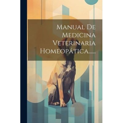 Manual De Medicina Veterinaria Homeopática. . . . . . | Anonymous