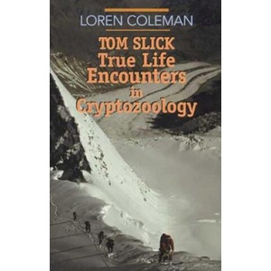 Tom Slick: True Life Encounters in Cryptozoology (ISBN: 9780941936743)