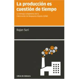 La producción es cuestión de tiempo: la ventaja competitiva de la Fabricación de Respuesta Rápida (QRM) | RAJAN SURI (ISBN: 9788494140679)
