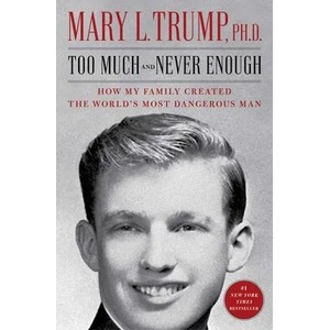 Too Much and Never Enough: How My Family Created the World's Most Dangerous Man | Trump, Mary L (ISBN: 9781982141479)