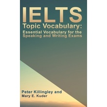 "IELTS Topic Vocabulary: Essential Vocabulary for the Speaking and Writing Exams" - "" ("Killingley Peter")(Pevná vazba)