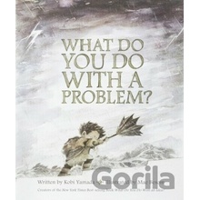 What Do You Do With A Problem?