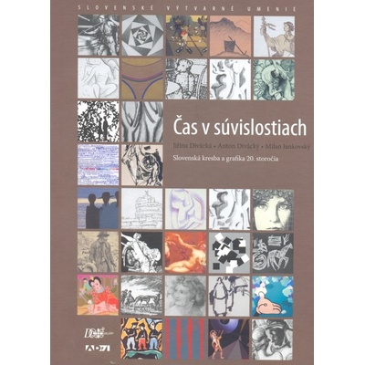 Čas v súvislostiach - Slovenská kresba a grafika 20. storočia - Jiřina Divácká,Anton Divácký,Milan Jankovský