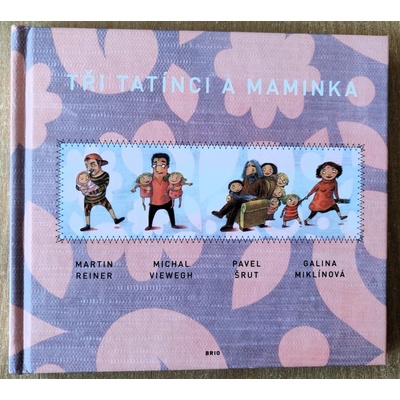 Tři tatínci a maminka Miklínová, Galina; Viewegh, Michal; Šrut, Pavel; Reiner, Martin