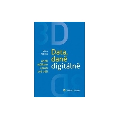 3D: Data, daně digitálně Milan Vodička